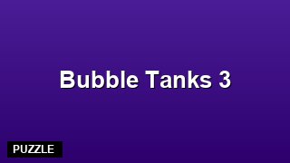 Play Bubble Tanks 3 Free Online — Puzzle Game | TodayEsports